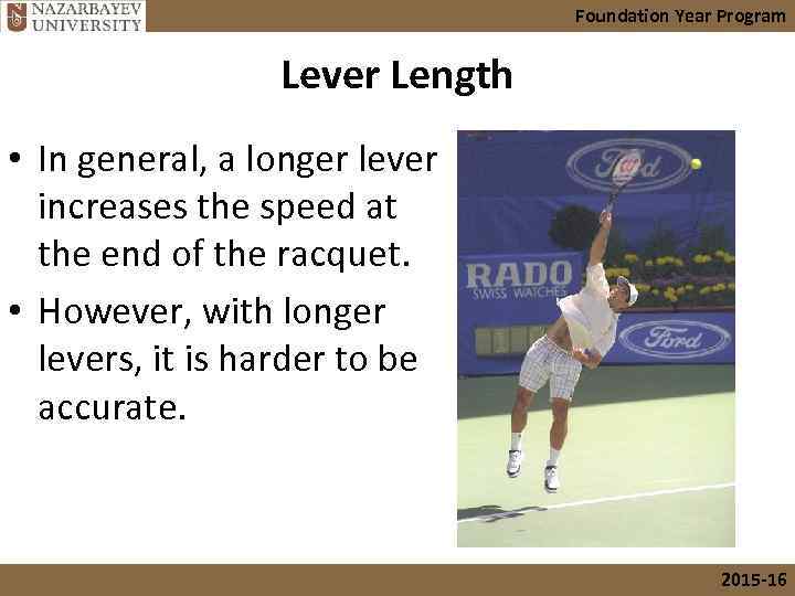 Foundation Year Program Lever Length • In general, a longer lever increases the speed