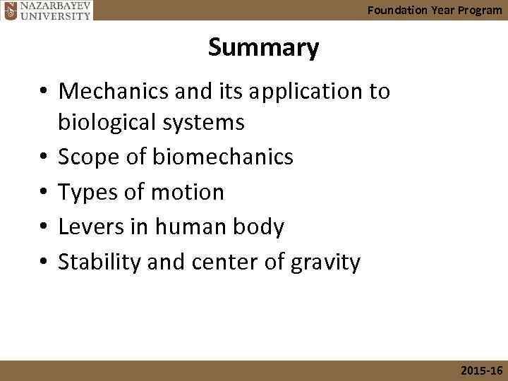 Foundation Year Program Summary • Mechanics and its application to biological systems • Scope