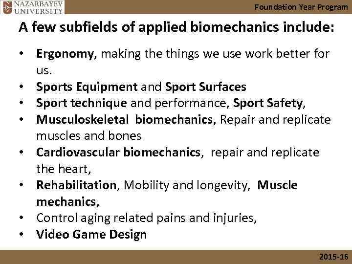 Foundation Year Program A few subfields of applied biomechanics include: • Ergonomy, making the