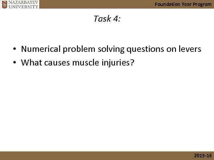 Foundation Year Program Task 4: • Numerical problem solving questions on levers • What