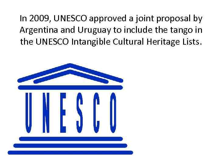 In 2009, UNESCO approved a joint proposal by Argentina and Uruguay to include the