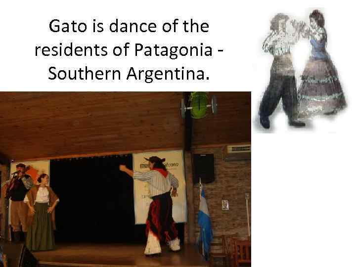 Gato is dance of the residents of Patagonia Southern Argentina. 
