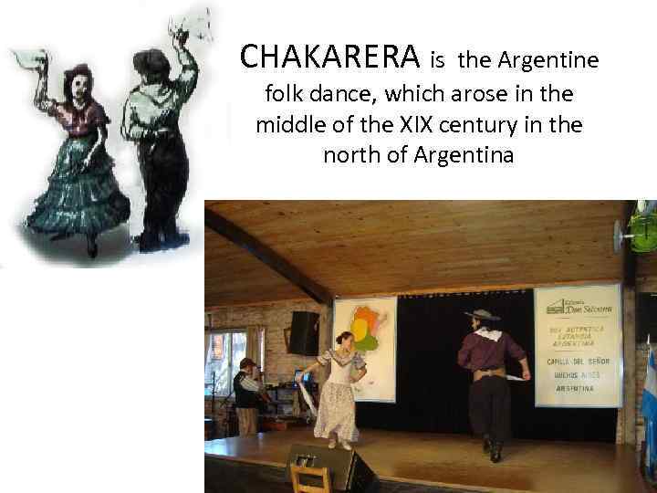 CHAKARERA is the Argentine folk dance, which arose in the middle of the XIX