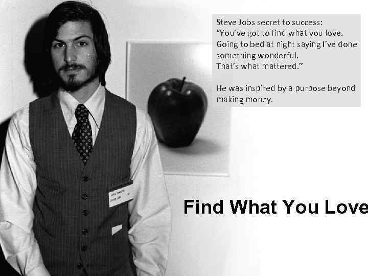 Steve Jobs secret to success: “You’ve got to find what you love. Going to