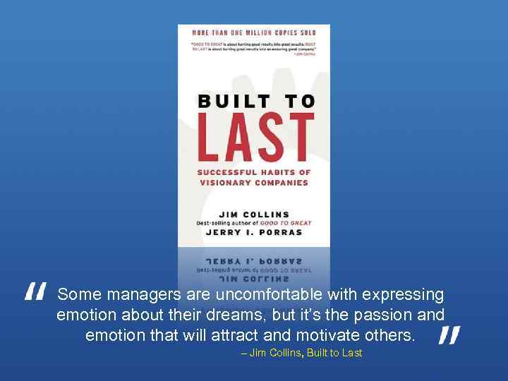 Some managers are uncomfortable with expressing emotion about their dreams, but it’s the passion