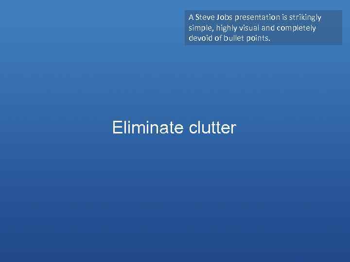 A Steve Jobs presentation is strikingly simple, highly visual and completely devoid of bullet