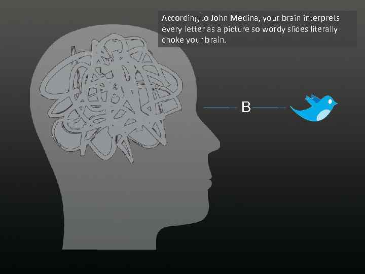 According to John Medina, your brain interprets every letter as a picture so wordy