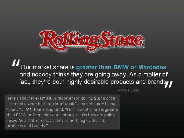 Our market share is greater than BMW or Mercedes and nobody thinks they are