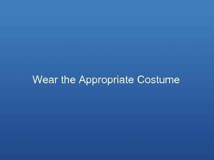Wear the Appropriate Costume 