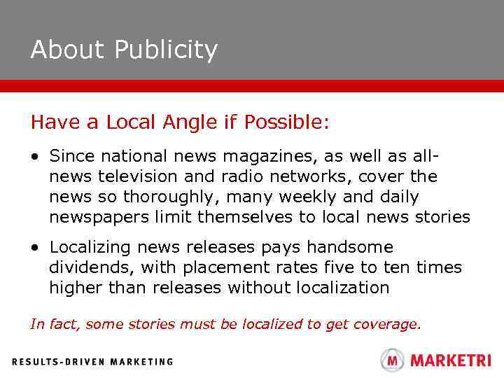 About Publicity Have a Local Angle if Possible: • Since national news magazines, as