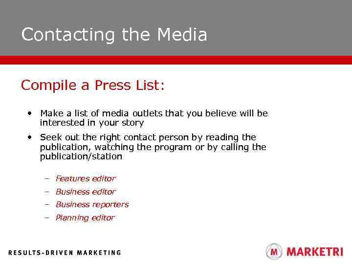 Contacting the Media Compile a Press List: • Make a list of media outlets