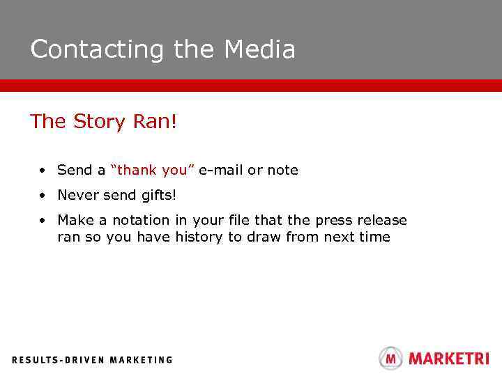 Contacting the Media The Story Ran! • Send a “thank you” e-mail or note