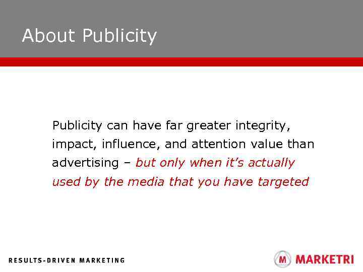 About Publicity can have far greater integrity, impact, influence, and attention value than advertising