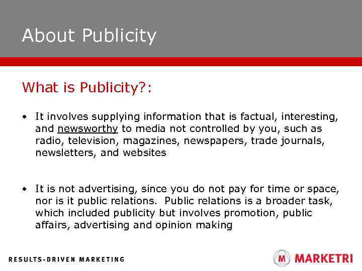 About Publicity What is Publicity? : • It involves supplying information that is factual,