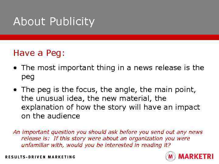 About Publicity Have a Peg: • The most important thing in a news release