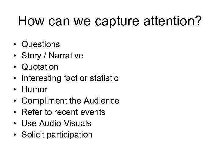 How can we capture attention? • • • Questions Story / Narrative Quotation Interesting