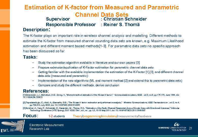 Estimation of K-factor from Measured and Parametric Channel Data Sets Supervisor Responsible Professor Description: