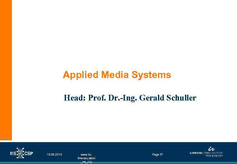 Applied Media Systems Head: Prof. Dr. -Ing. Gerald Schuller 15. 08. 2013 www. tuilmenau.