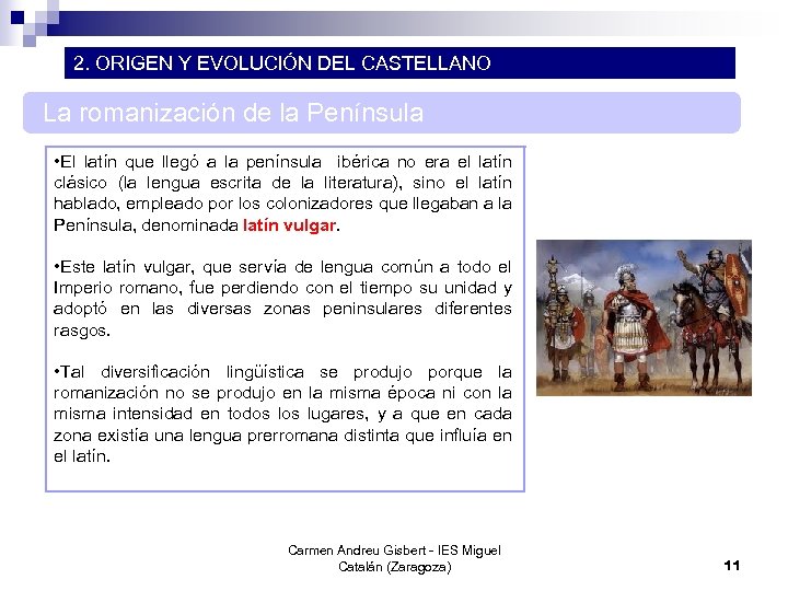 2. ORIGEN Y EVOLUCIÓN DEL CASTELLANO La romanización de la Península • El latín