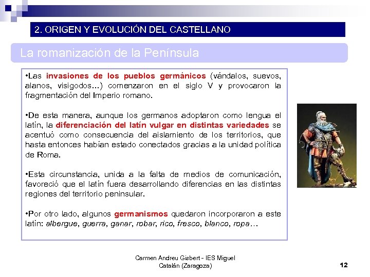 2. ORIGEN Y EVOLUCIÓN DEL CASTELLANO La romanización de la Península • Las invasiones