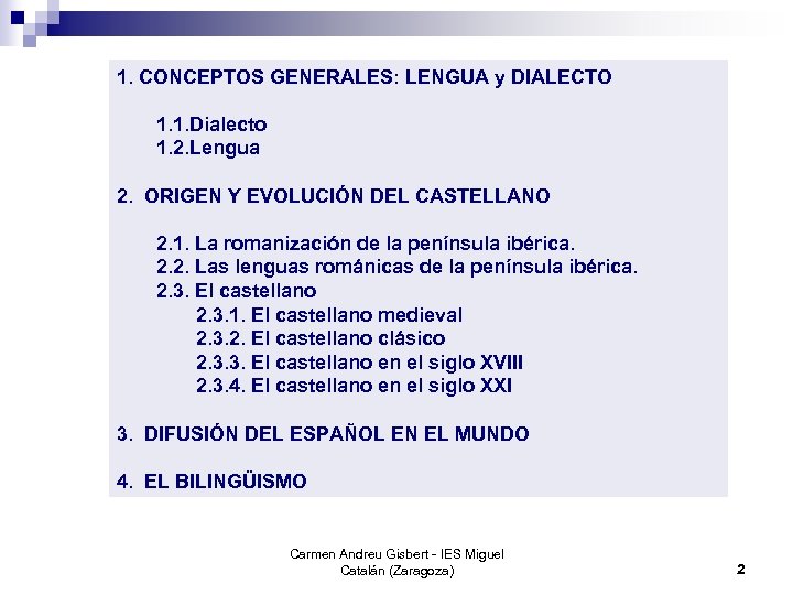1. CONCEPTOS GENERALES: LENGUA y DIALECTO 1. 1. Dialecto 1. 2. Lengua 2. ORIGEN