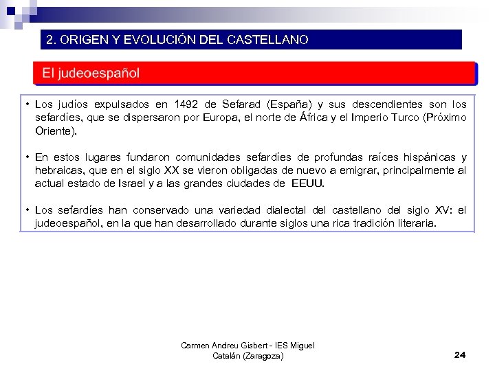 2. ORIGEN Y EVOLUCIÓN DEL CASTELLANO • Los judíos expulsados en 1492 de Sefarad