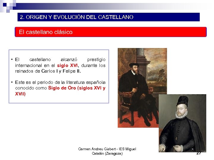 2. ORIGEN Y EVOLUCIÓN DEL CASTELLANO • El castellano alcanzó prestigio internacional en el