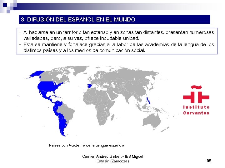 3. DIFUSIÓN DEL ESPAÑOL EN EL MUNDO • Al hablarse en un territorio tan