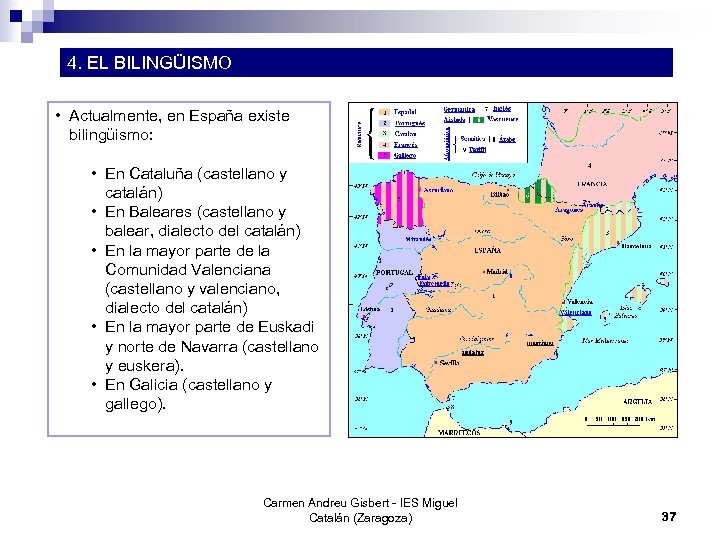 4. EL BILINGÜISMO • Actualmente, en España existe bilingüismo: • En Cataluña (castellano y