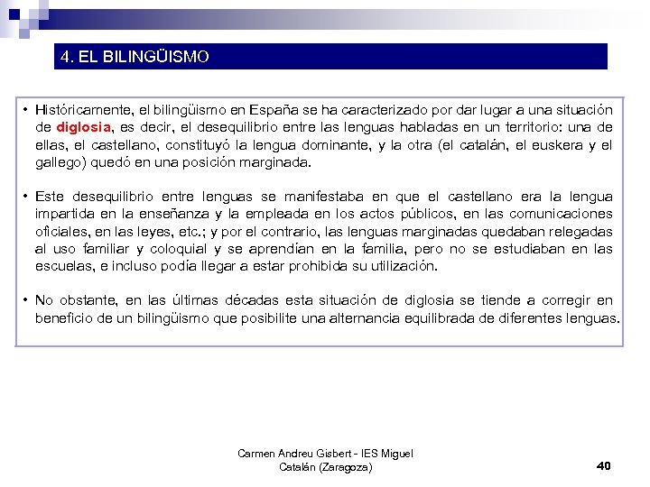 4. EL BILINGÜISMO • Históricamente, el bilingüismo en España se ha caracterizado por dar
