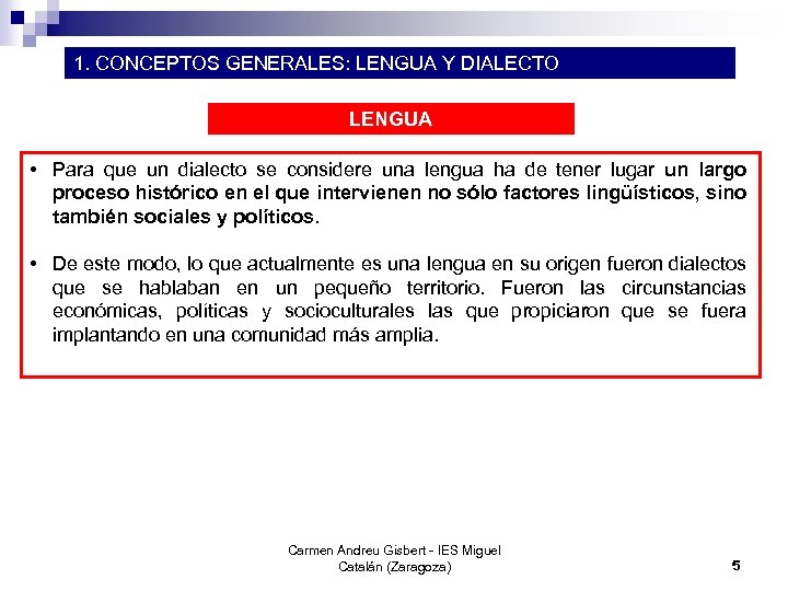 1. CONCEPTOS GENERALES: LENGUA Y DIALECTO LENGUA • Para que un dialecto se considere