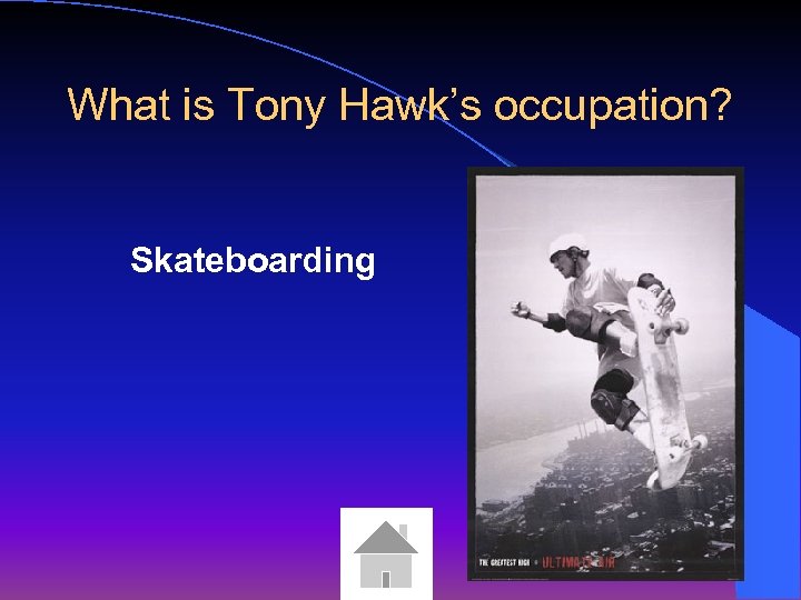 What is Tony Hawk’s occupation? Skateboarding 