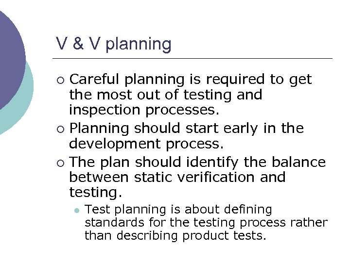 V & V planning Careful planning is required to get the most out of
