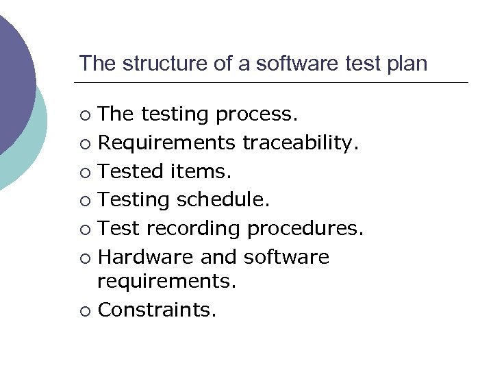 The structure of a software test plan The testing process. ¡ Requirements traceability. ¡