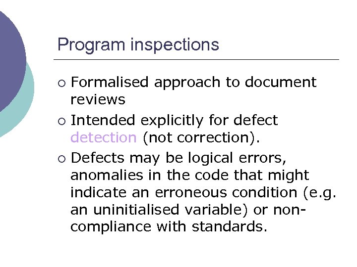 Program inspections Formalised approach to document reviews ¡ Intended explicitly for defect detection (not