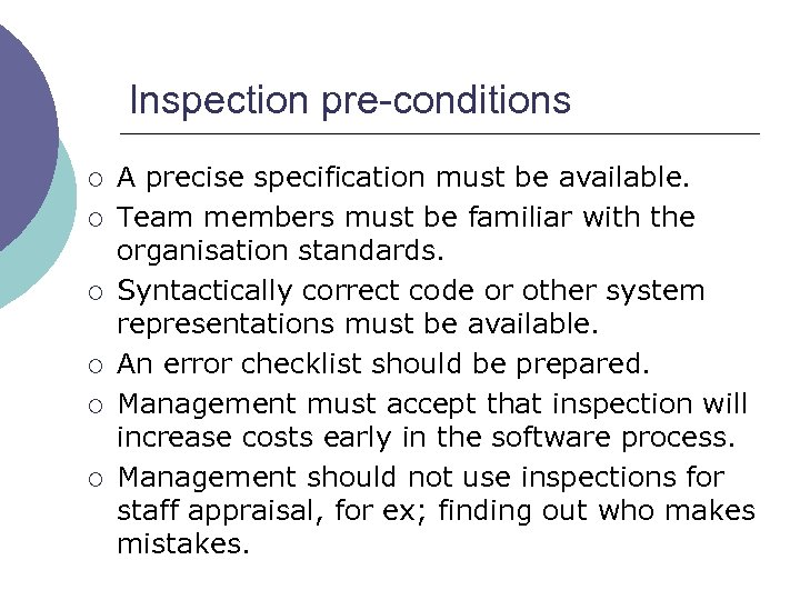 Inspection pre-conditions ¡ ¡ ¡ A precise specification must be available. Team members must