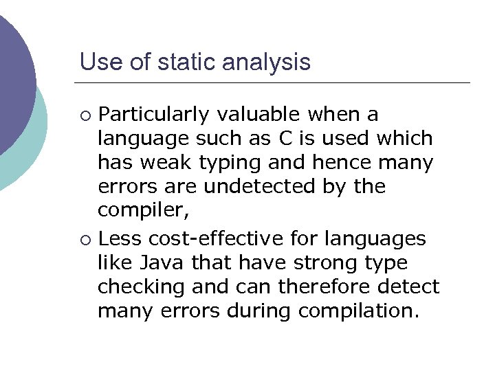 Use of static analysis Particularly valuable when a language such as C is used