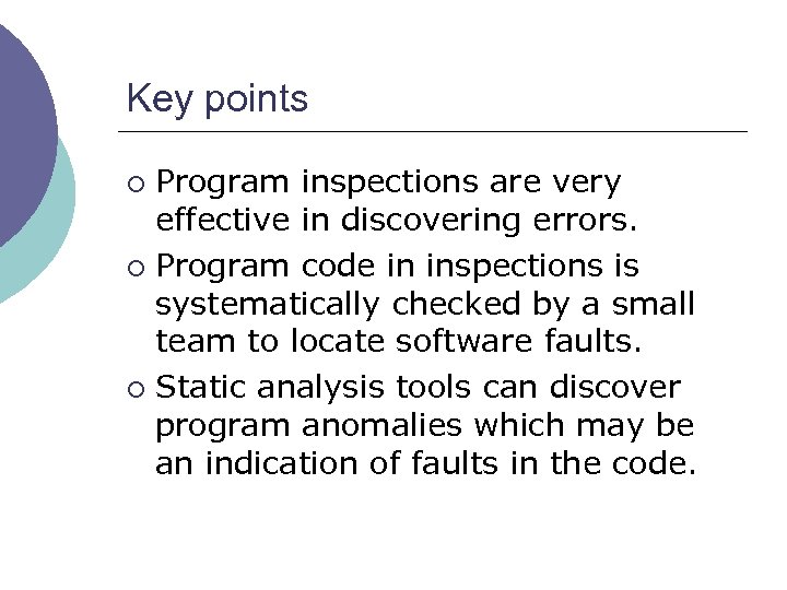 Key points Program inspections are very effective in discovering errors. ¡ Program code in