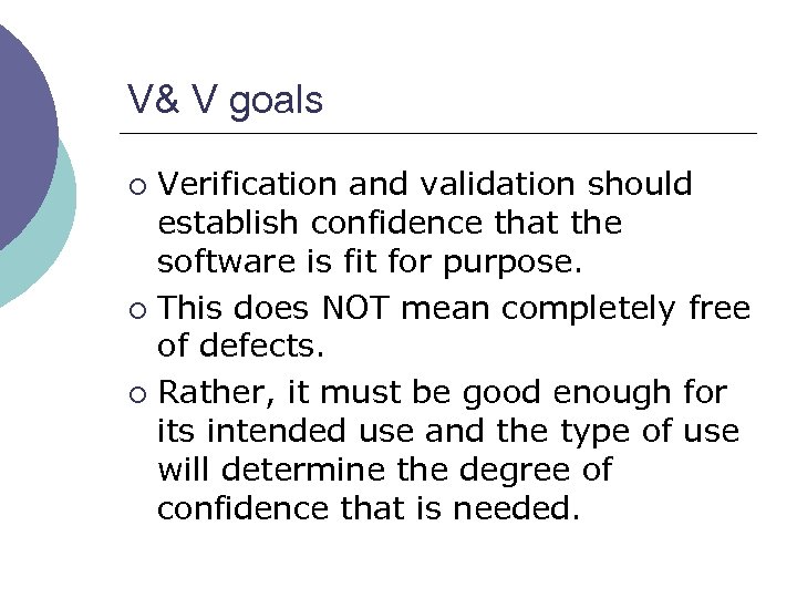 V& V goals Verification and validation should establish confidence that the software is fit