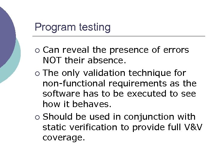 Program testing Can reveal the presence of errors NOT their absence. ¡ The only