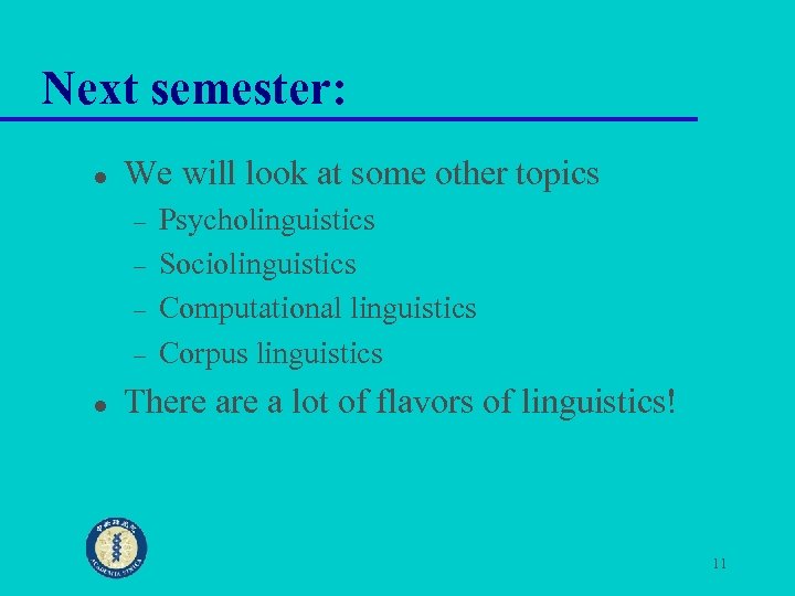 Next semester: l We will look at some other topics – – l Psycholinguistics