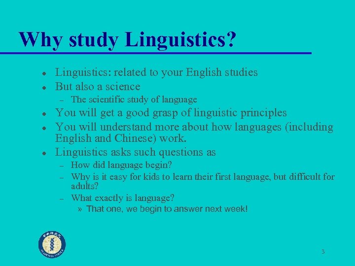 Why study Linguistics? l l Linguistics: related to your English studies But also a