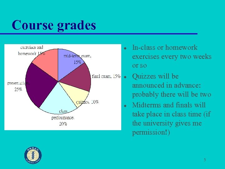 Course grades l l l In-class or homework exercises every two weeks or so
