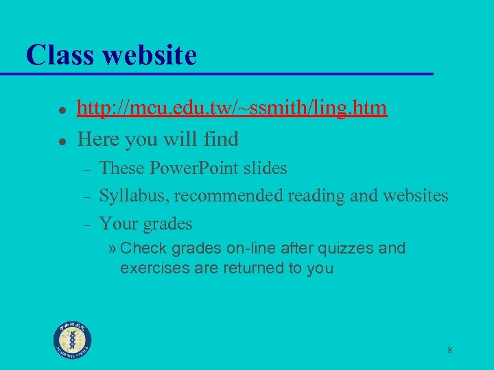 Class website l l http: //mcu. edu. tw/~ssmith/ling. htm Here you will find –
