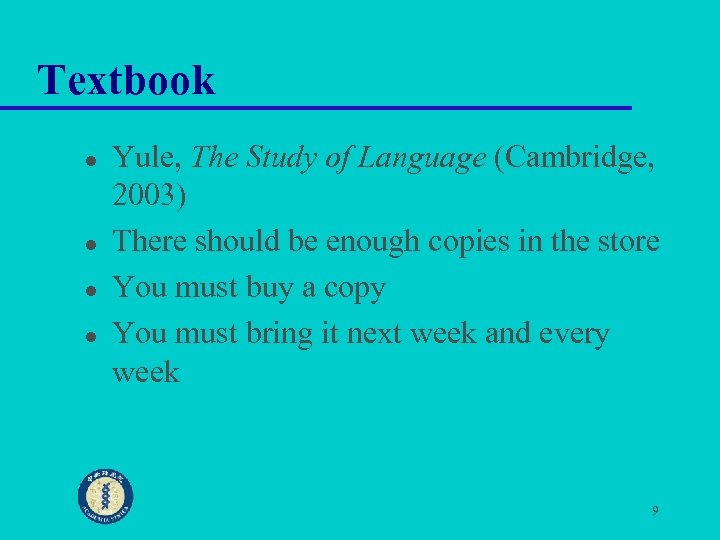 Textbook l l Yule, The Study of Language (Cambridge, 2003) There should be enough