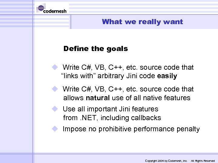 What we really want Define the goals u Write C#, VB, C++, etc. source