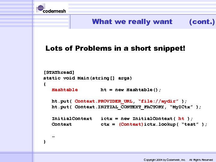 What we really want (cont. ) Lots of Problems in a short snippet! [STAThread]