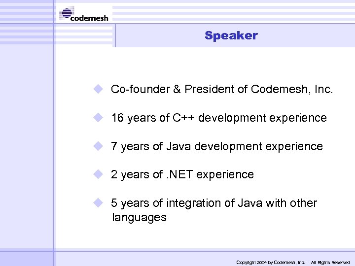 Speaker u Co-founder & President of Codemesh, Inc. u 16 years of C++ development