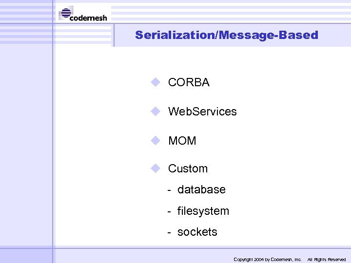 Serialization/Message-Based u CORBA u Web. Services u MOM u Custom - database - filesystem