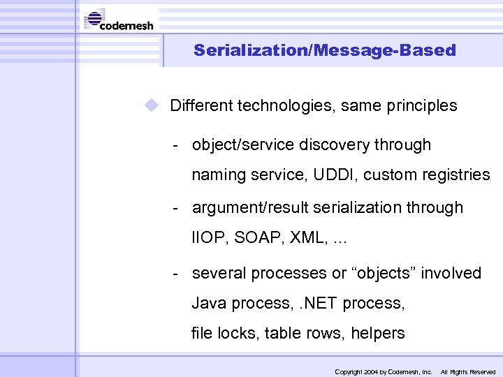 Serialization/Message-Based u Different technologies, same principles - object/service discovery through naming service, UDDI, custom